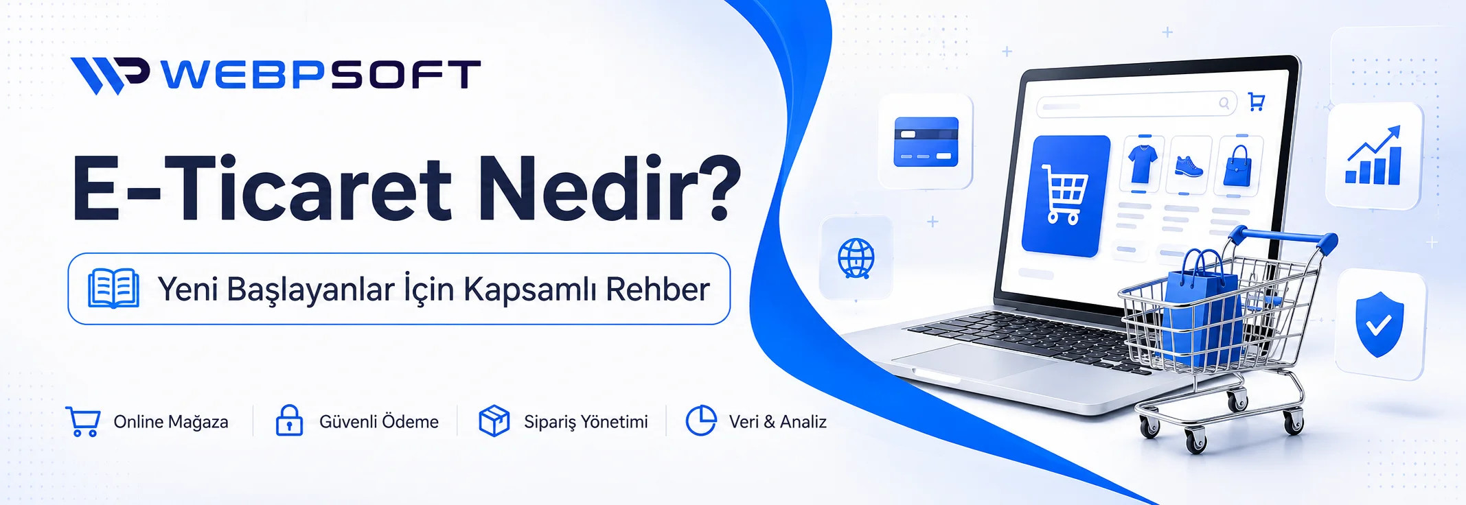 E-Ticaret Nedir? Yeni E-Ticarete Başlayacaklar İçin Kapsamlı Rehber